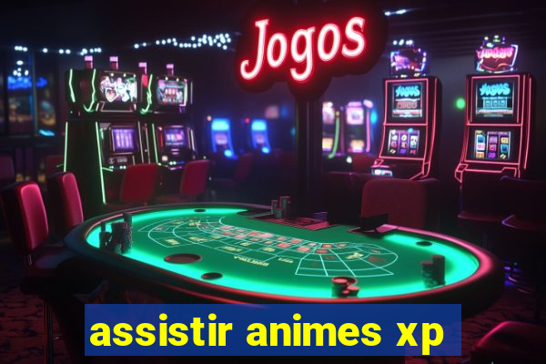 assistir animes xp